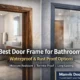 Best Door Frame for Bathroom