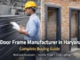 Door Frame Manufacturer in Haryana Door Frame Manufacturer in Haryana