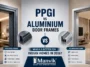 PPGI vs Aluminium Door Frames PPGI vs Aluminium Door Frames
