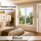 Best Door and Window Frame for Bedroom in India Best Door and Window Frame for Bedroom in India