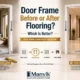 Door Frame Before or After Flooring